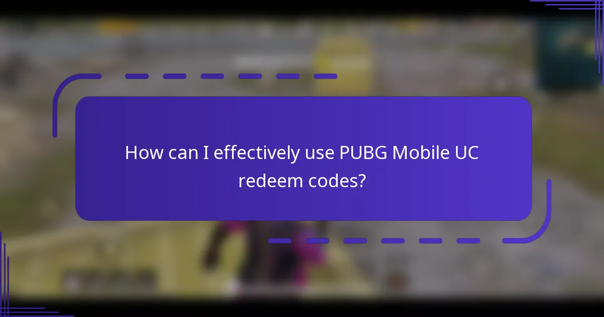 How can I effectively use PUBG Mobile UC redeem codes?