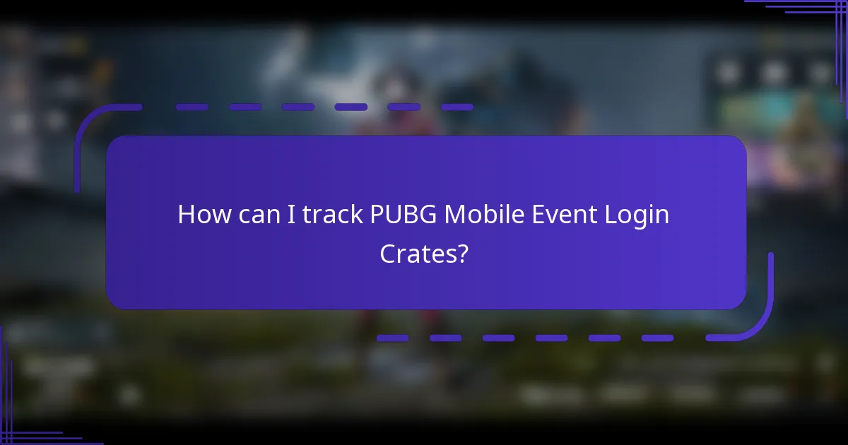 How can I track PUBG Mobile Event Login Crates?