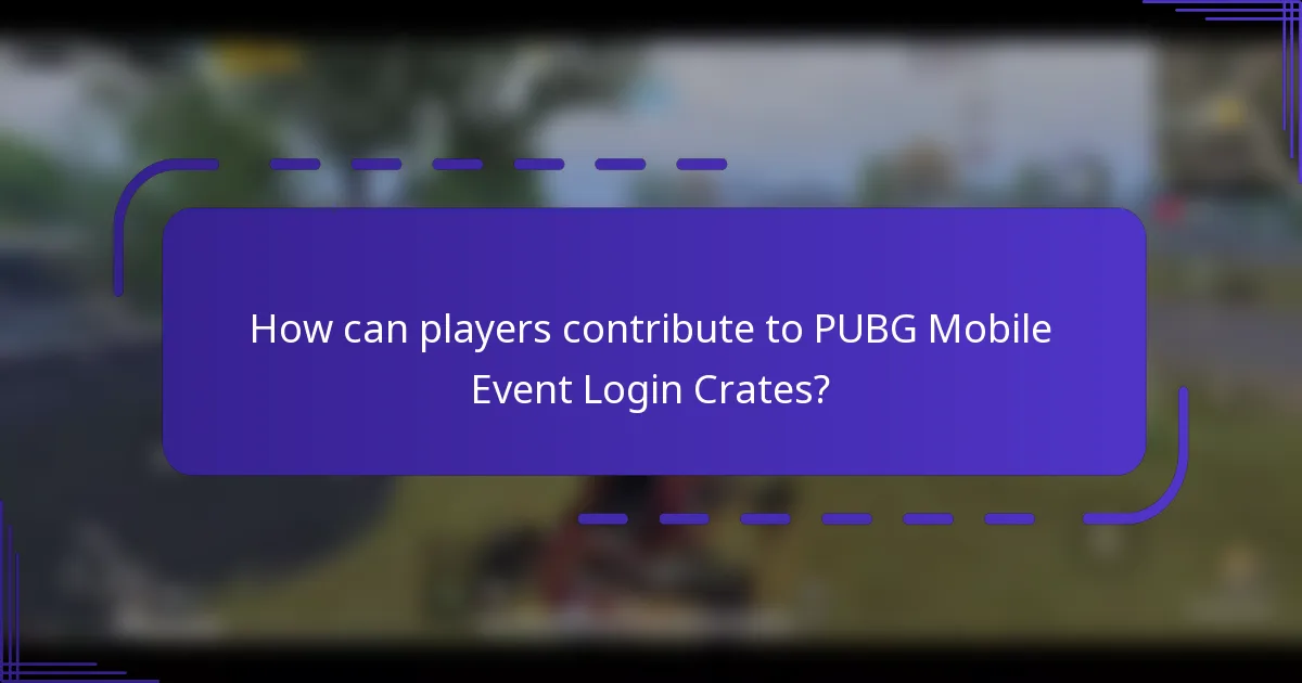 How can players contribute to PUBG Mobile Event Login Crates?