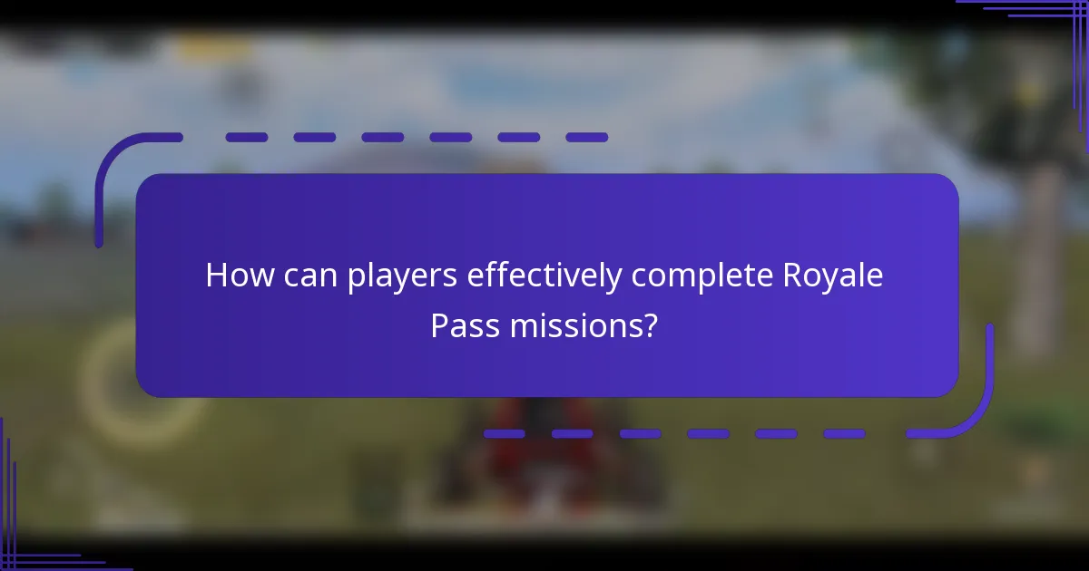 How can players effectively complete Royale Pass missions?