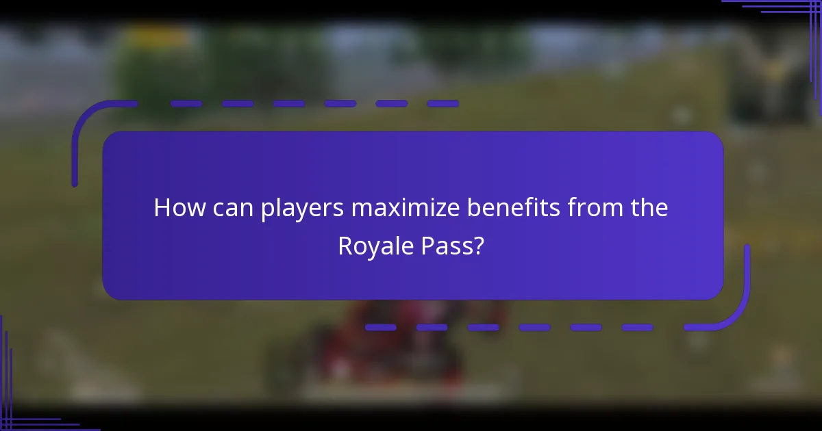 How can players maximize benefits from the Royale Pass?
