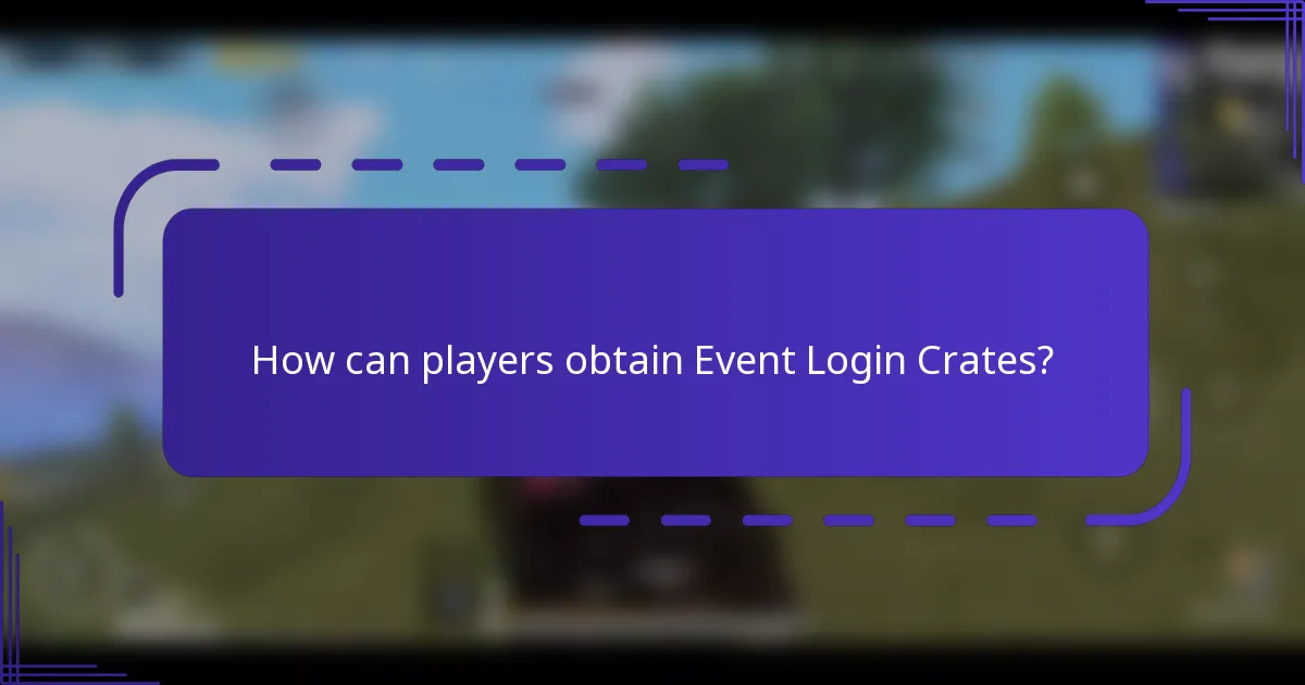 How can players obtain Event Login Crates?