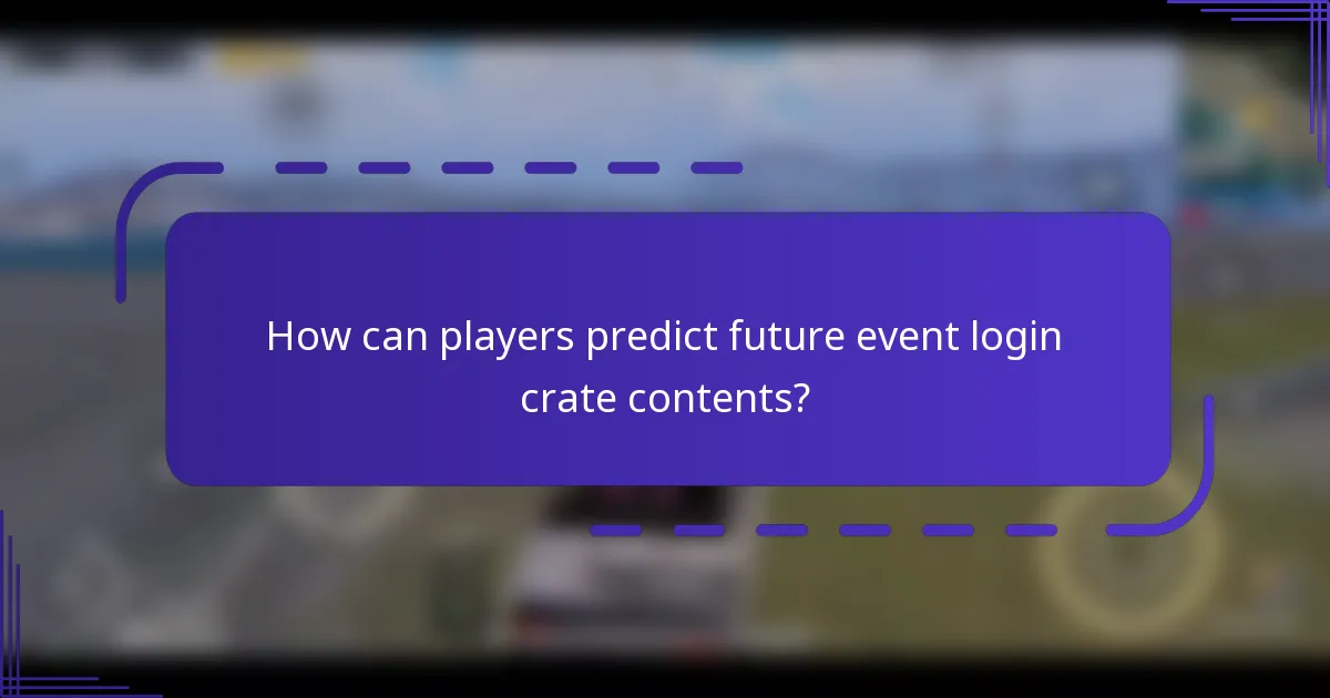 How can players predict future event login crate contents?