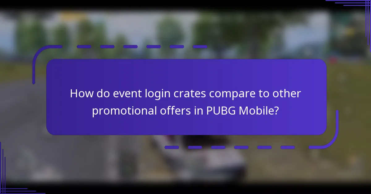 How do event login crates compare to other promotional offers in PUBG Mobile?