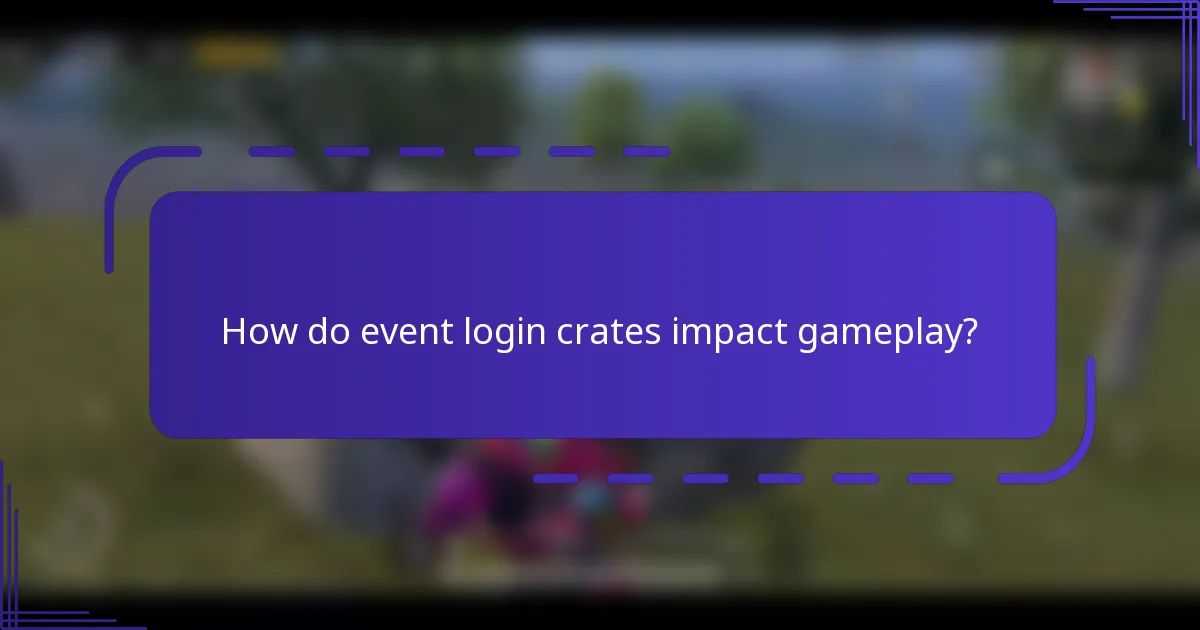 How do event login crates impact gameplay?