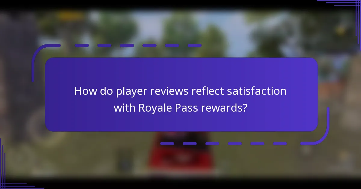 How do player reviews reflect satisfaction with Royale Pass rewards?