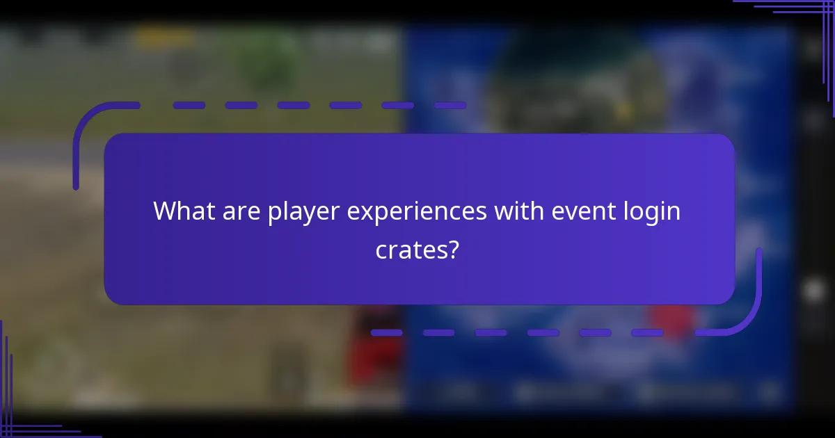 What are player experiences with event login crates?