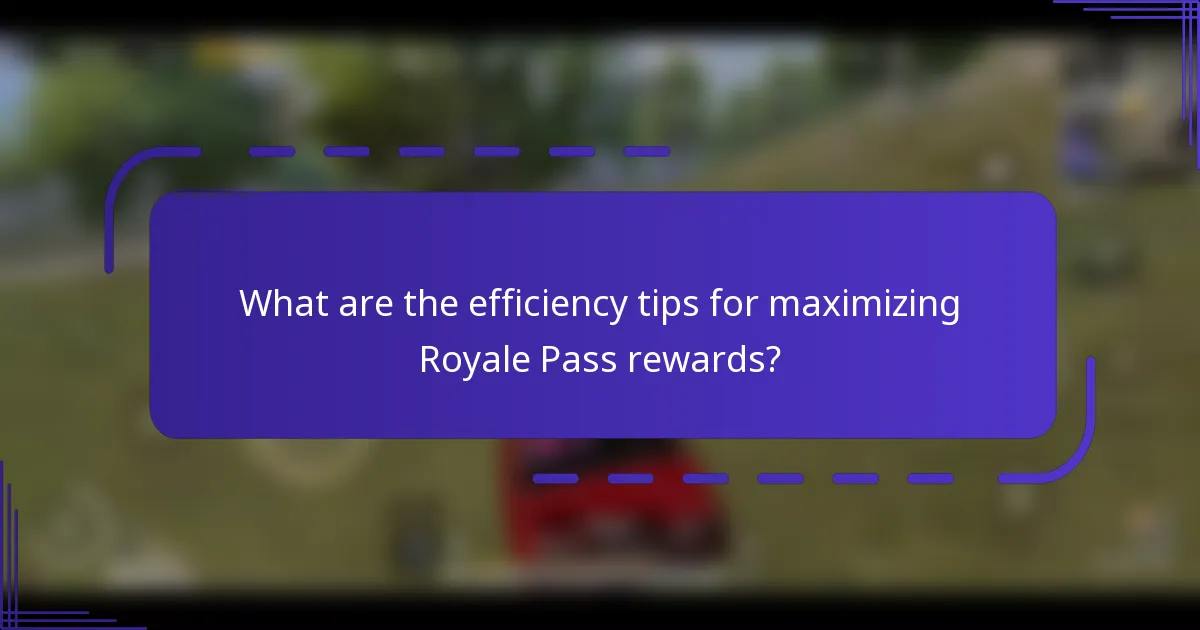 What are the efficiency tips for maximizing Royale Pass rewards?