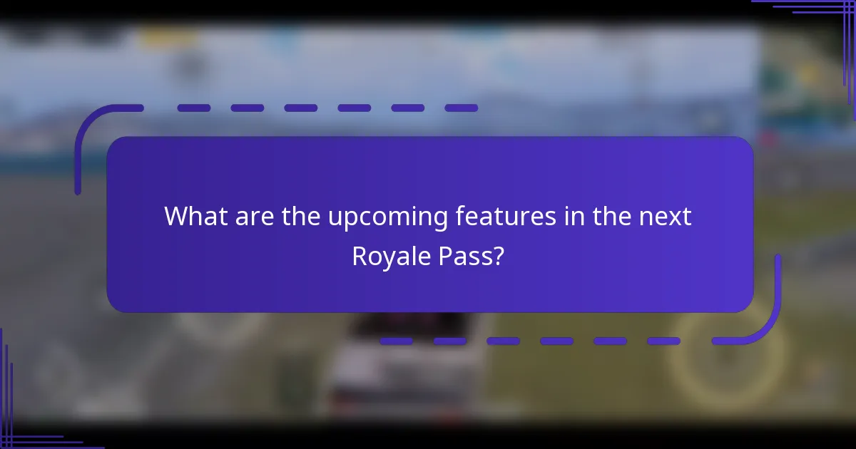 What are the upcoming features in the next Royale Pass?