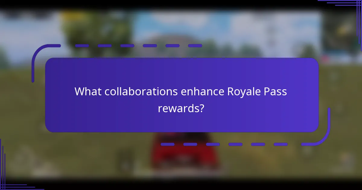 What collaborations enhance Royale Pass rewards?