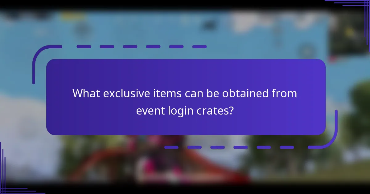 What exclusive items can be obtained from event login crates?