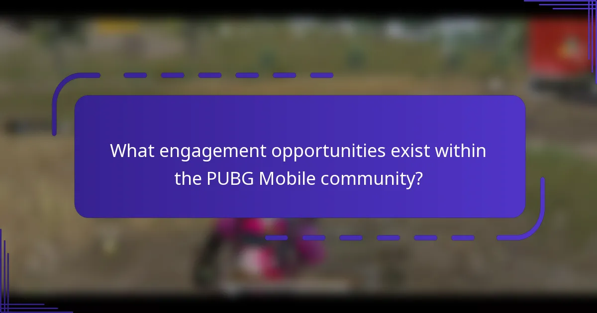 What engagement opportunities exist within the PUBG Mobile community?