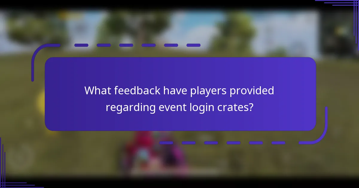 What feedback have players provided regarding event login crates?