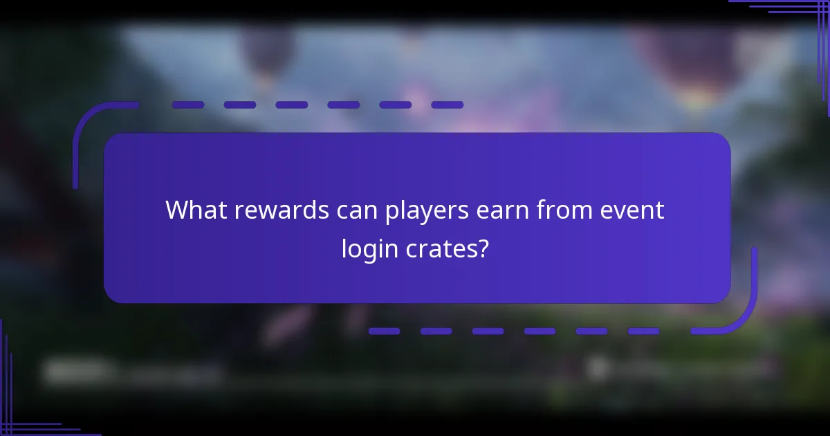 What rewards can players earn from event login crates?