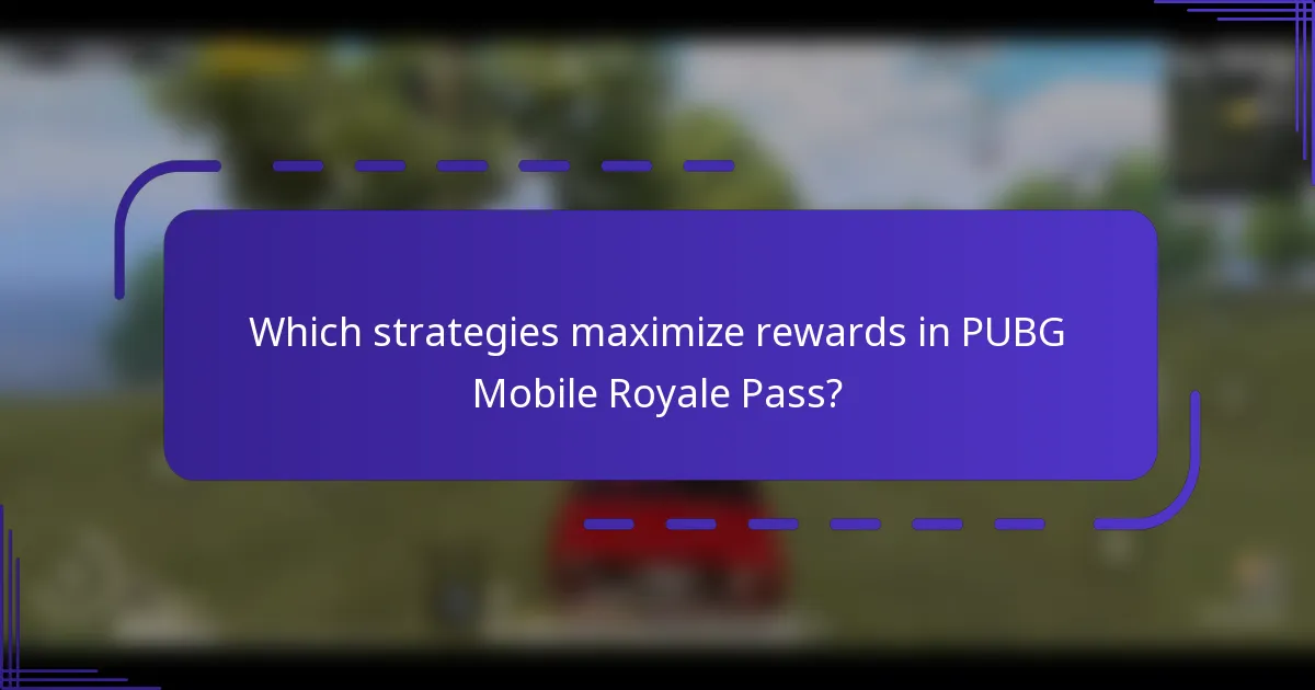 Which strategies maximize rewards in PUBG Mobile Royale Pass?